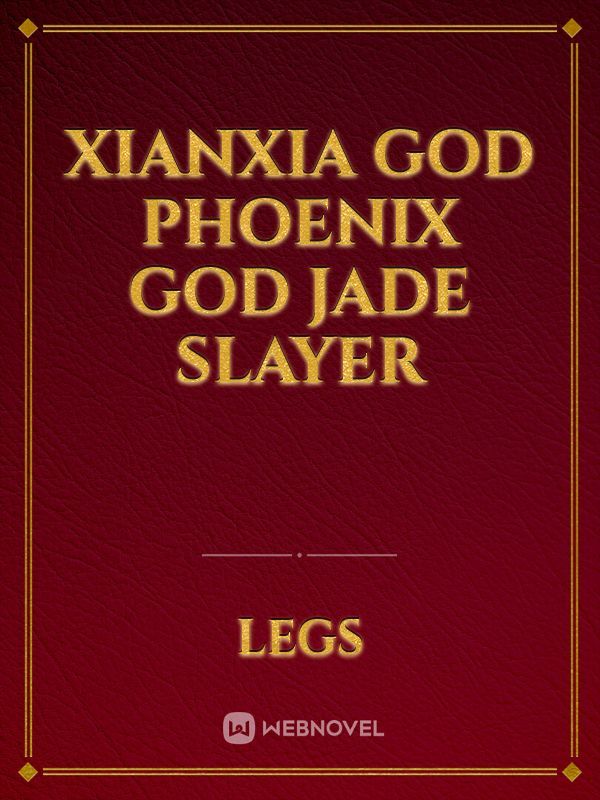 Xianxia God Phoenix God Jade Slayer Book