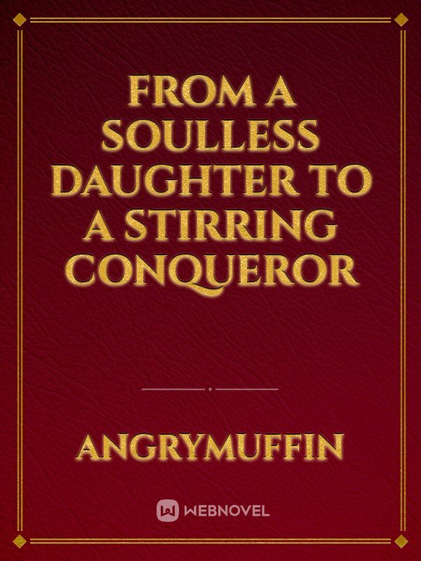 From a Soulless Daughter to a Stirring Conqueror Book
