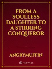 From a Soulless Daughter to a Stirring Conqueror Book