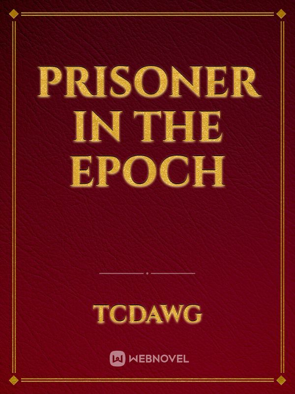 Prisoner in the Epoch