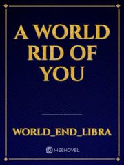 A World Rid of You Book