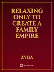 Relaxing Only To Create A Family Empire Book