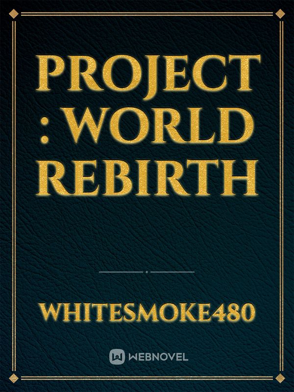 Project : World Rebirth