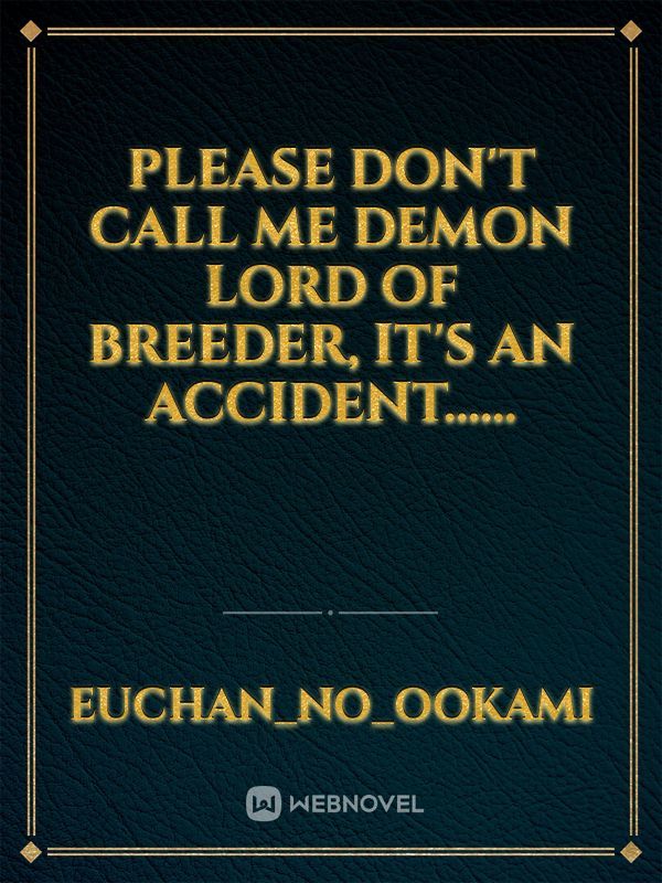Please don't call me demon lord of breeder, it's an accident...... Book