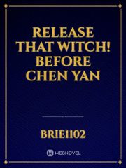 Release That Witch! Before Chen Yan Book