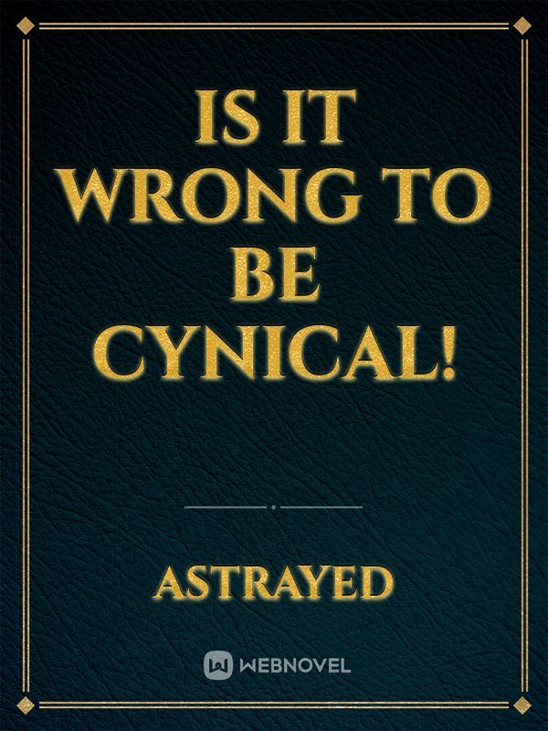 Is It Wrong to be Cynical! Book