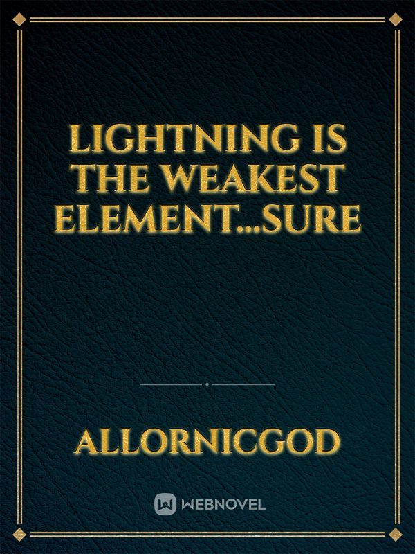 Lightning is the Weakest Element...sure