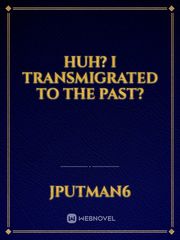 Huh? I Transmigrated to the Past? Book