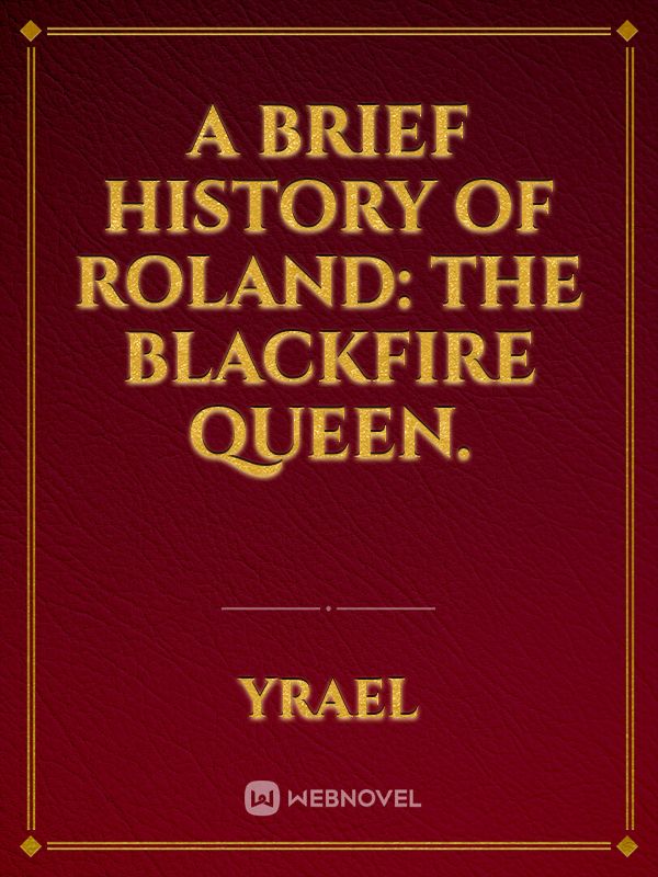 A brief history of Roland: The Blackfire Queen.