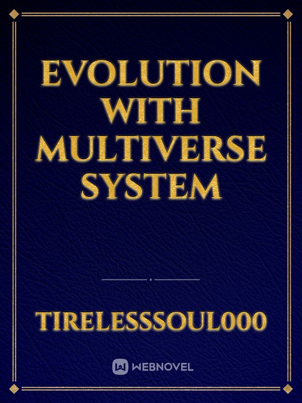EVOLUTION WITH MULTIVERSE SYSTEM