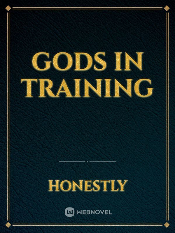 Gods in Training