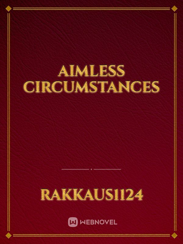Aimless Circumstances