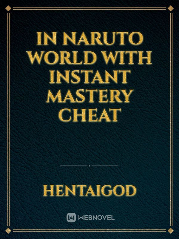 In Naruto World With Instant Mastery Cheat