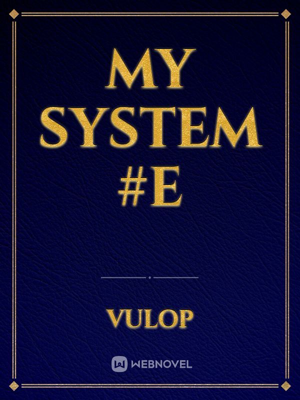 My System #E