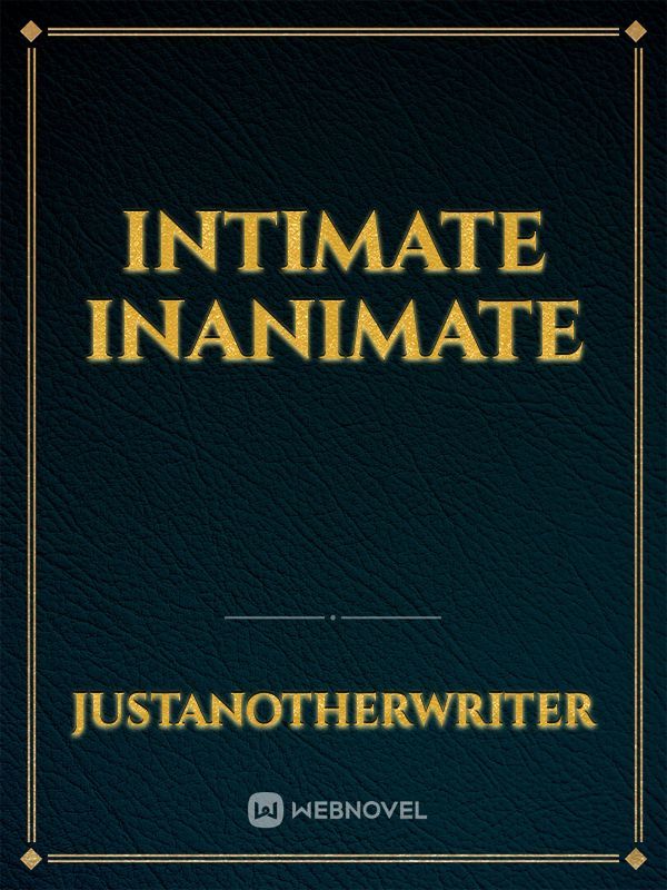 Intimate Inanimate