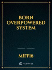 Born Overpowered System Book