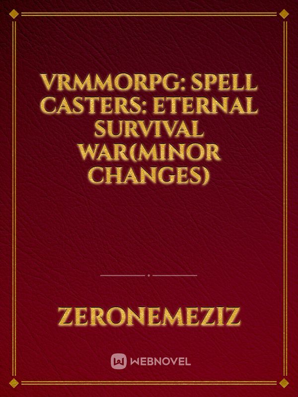 VRMMORPG: Spell Casters: Eternal Survival War(Minor Changes)