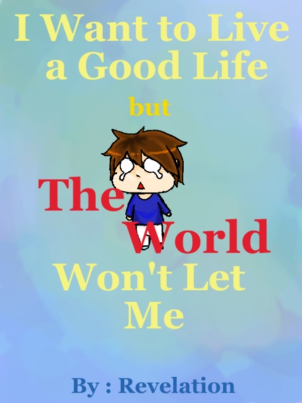 I Want to Live a Good Life but The World Won't Let Me