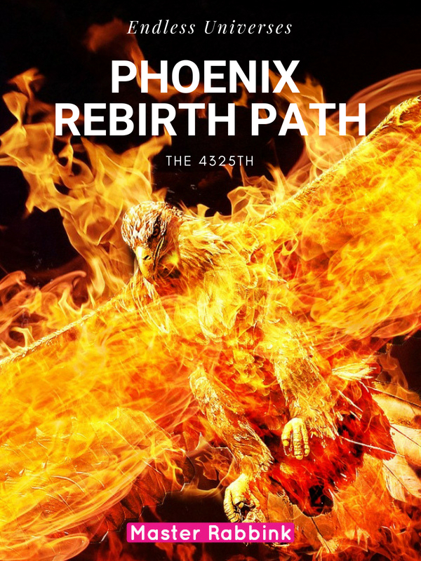 Endless Universes - Phoenix Rebirth Path - The 4325th