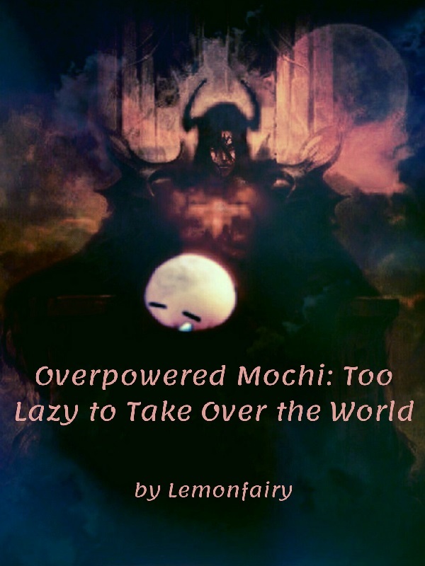 Overpowered Mochi: Too Lazy to Take Over the World Book