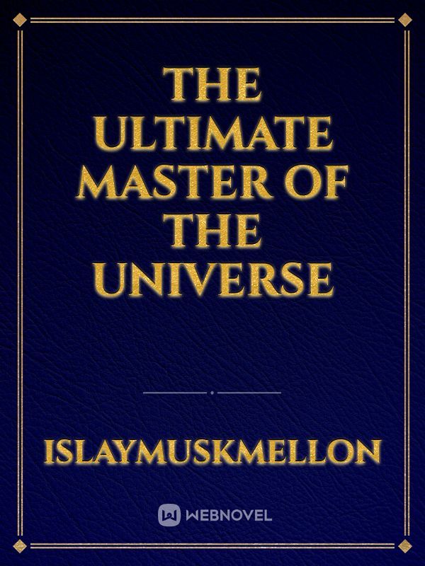 The Ultimate Master Of the Universe