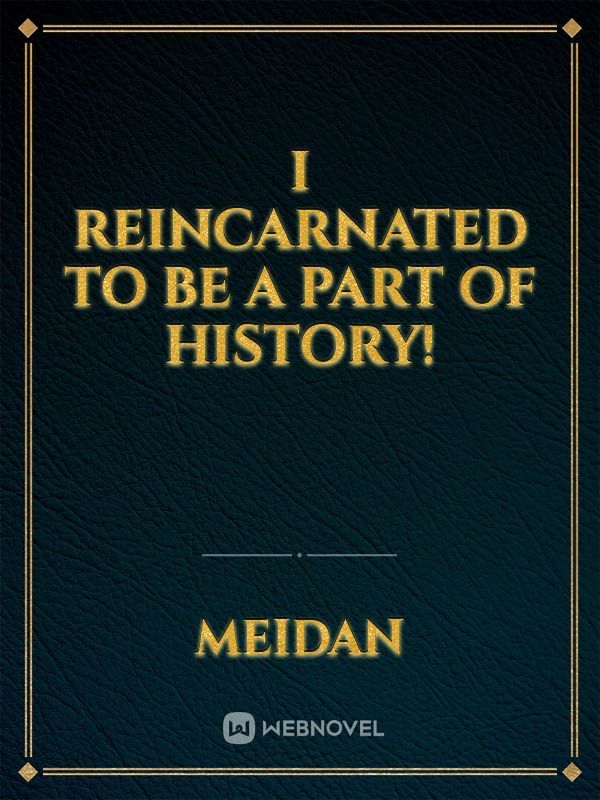 I Reincarnated to be a part of History! Book
