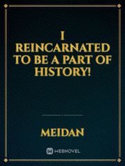 I Reincarnated to be a part of History! Book