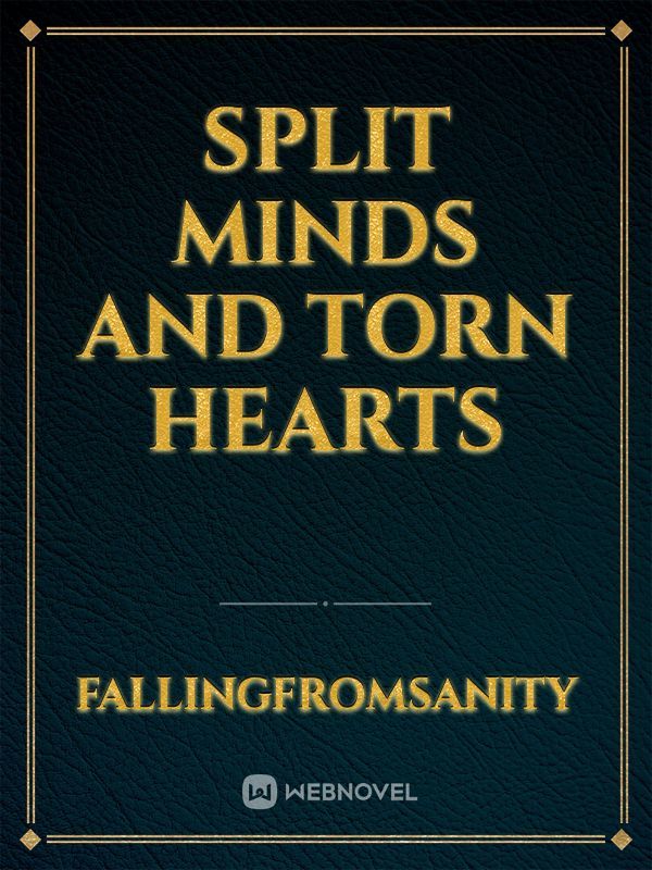 Split Minds and Torn Hearts