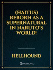 (HAITUS) Reborn as a Supernatural in Naruto's World! Book