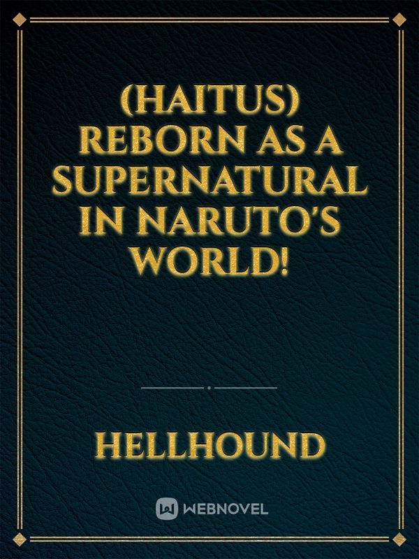(HAITUS) Reborn as a Supernatural in Naruto's World!