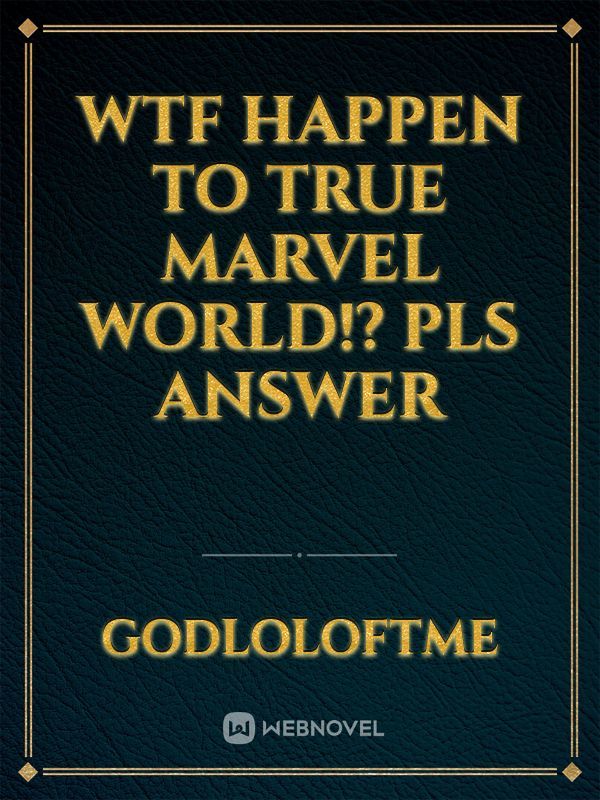 WTF happen to True Marvel World!? Pls answer Book