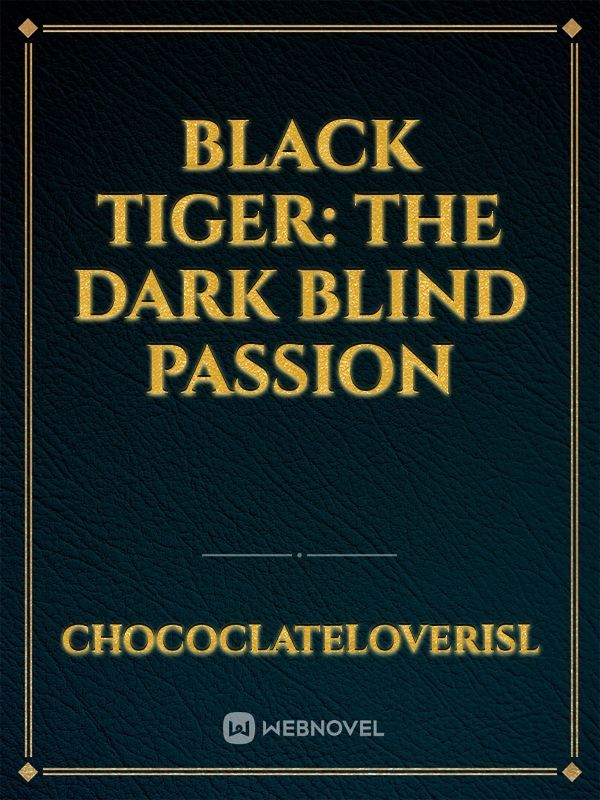 Black Tiger: The Dark Blind Passion