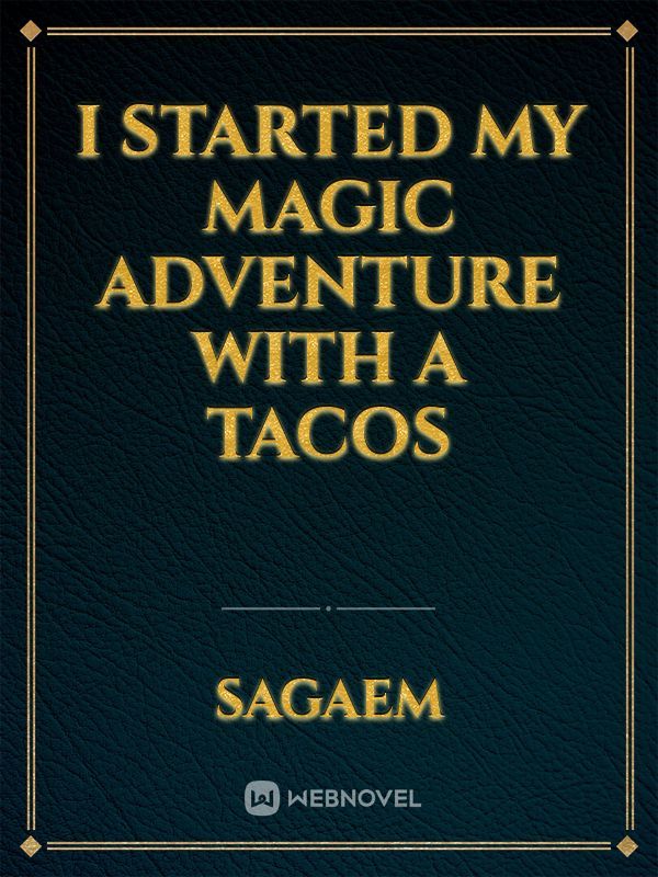 I STARTED MY MAGIC ADVENTURE WITH A TACOS