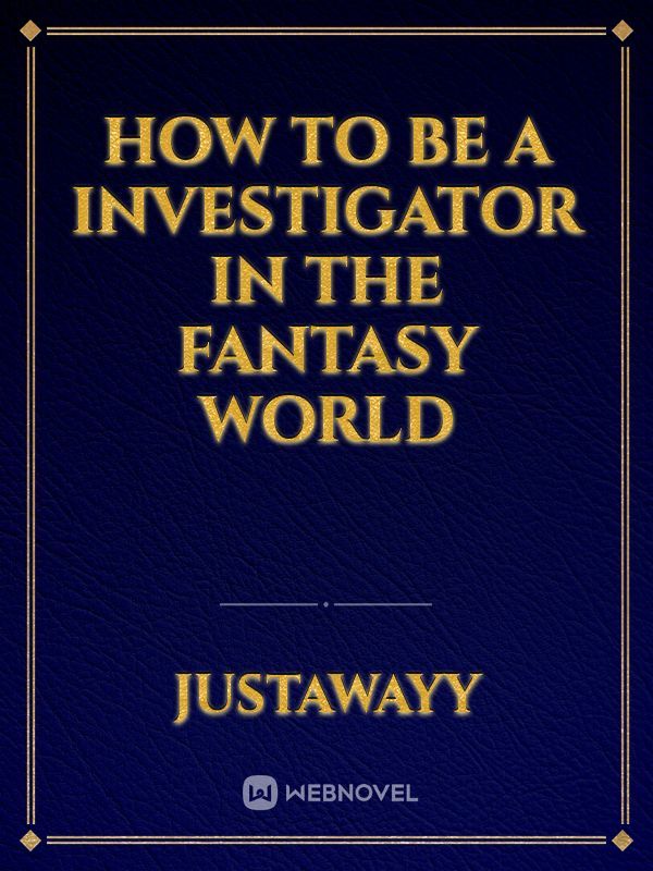 How to Be a Investigator In The Fantasy World