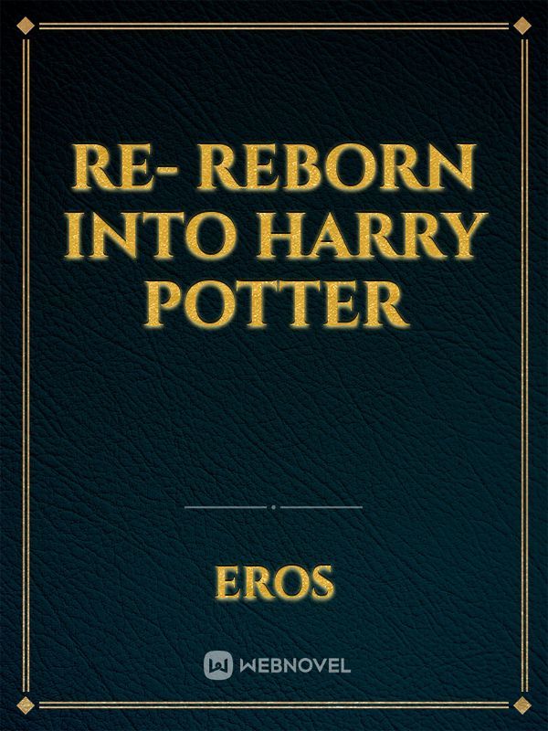 re- reborn into harry potter