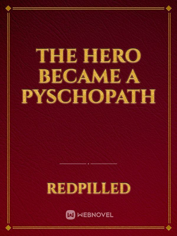 The Hero Became a Pyschopath