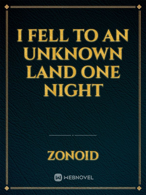 I Fell to an Unknown Land One Night