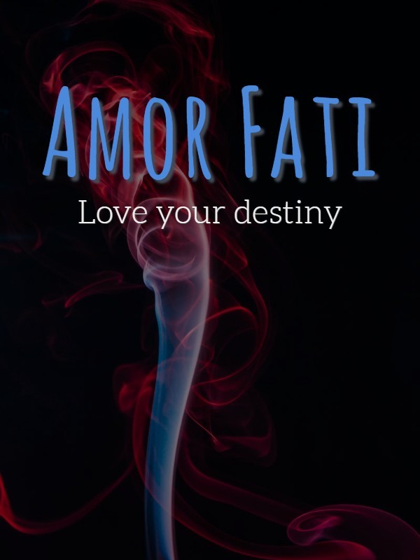 Amor Fati : Love your destiny