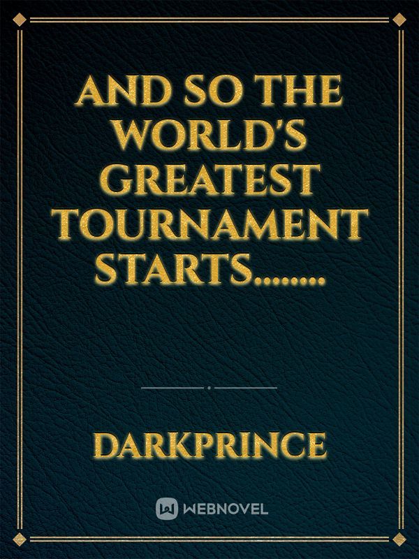 And So the WORLD'S  Greatest Tournament Starts........