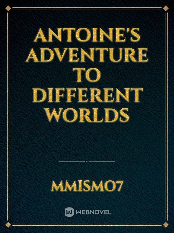 Antoine's Adventure to Different Worlds