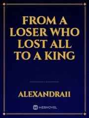 from a loser who lost all to a king Book