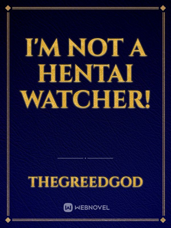 I'm Not A Hentai Watcher! Book