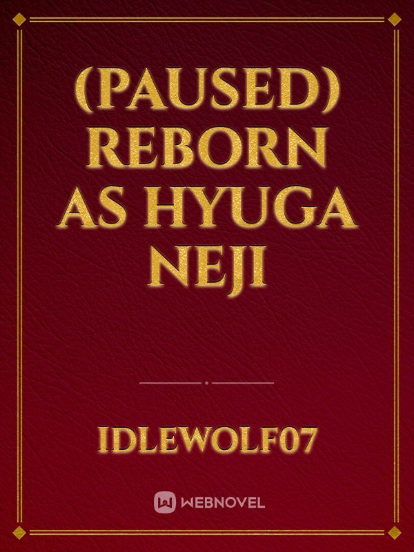 (Paused) Reborn as Hyuga Neji Book