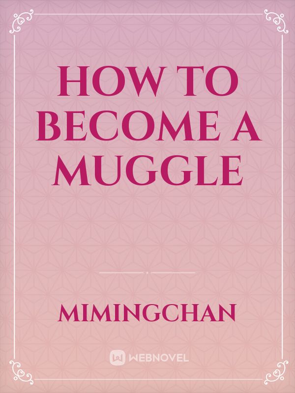 How to Become a Muggle