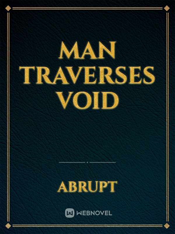 Man Traverses Void