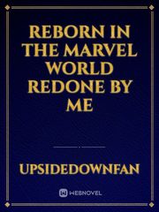 Reborn in the marvel world redone by ME Book