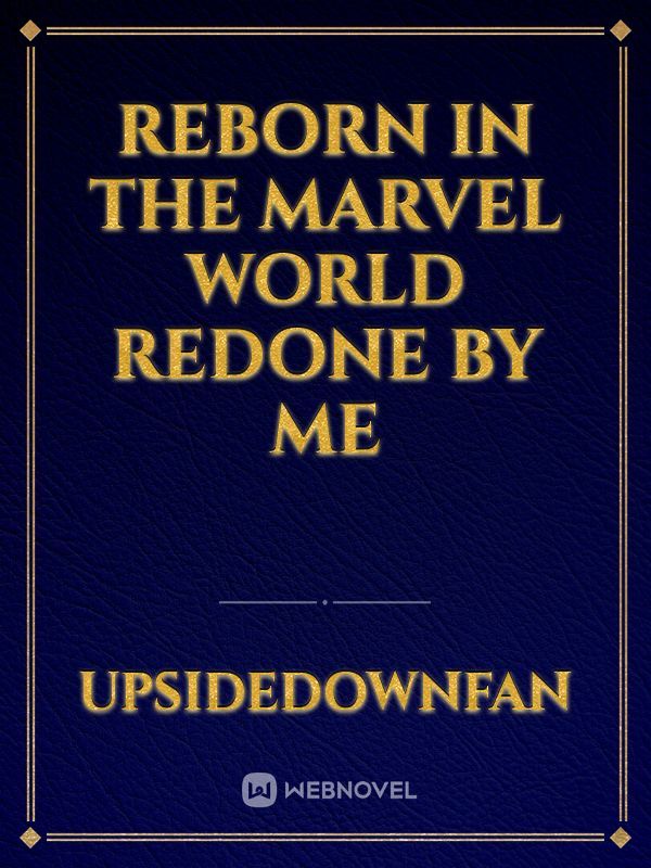Reborn in the marvel world redone by ME