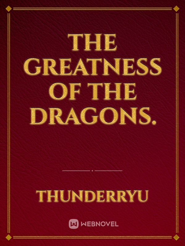 The Greatness Of the Dragons.