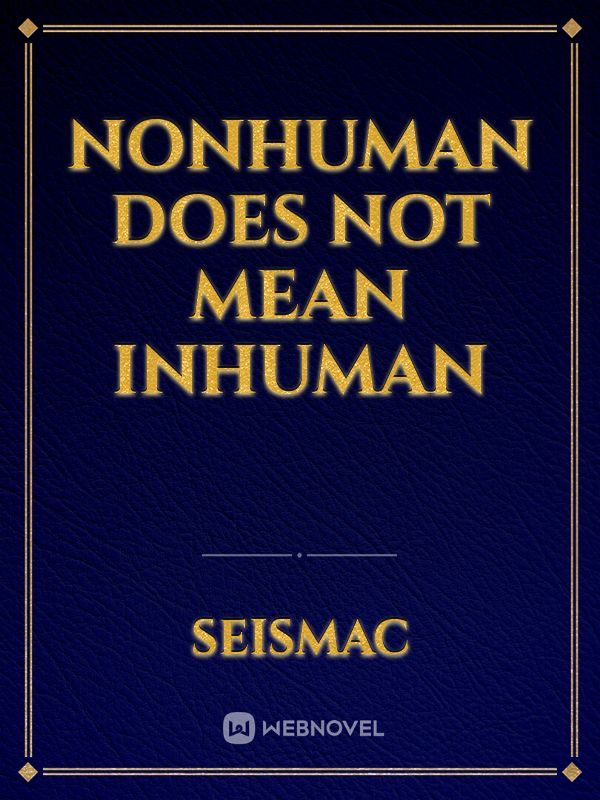 Nonhuman Does Not Mean Inhuman