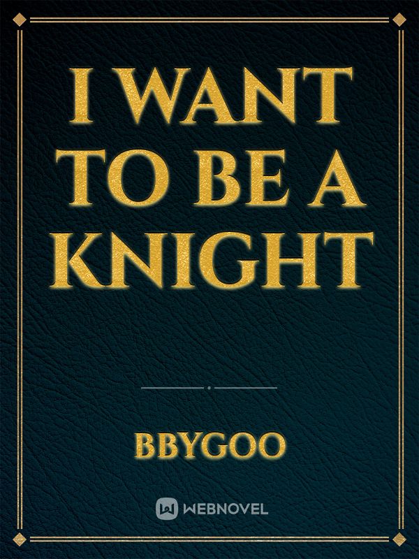 I Want To Be A Knight